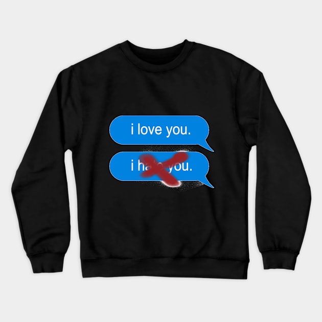 i love you/i hate you Crewneck Sweatshirt by Rockem